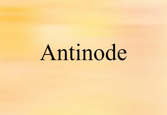 Antinode (noun) Definition, Meaning & Examples