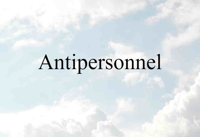 Antipersonnel (noun) Definition, Meaning & Examples