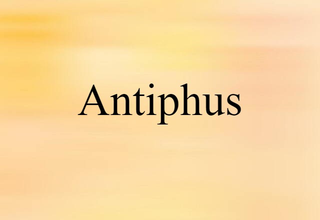 Antiphus (noun) Definition, Meaning & Examples