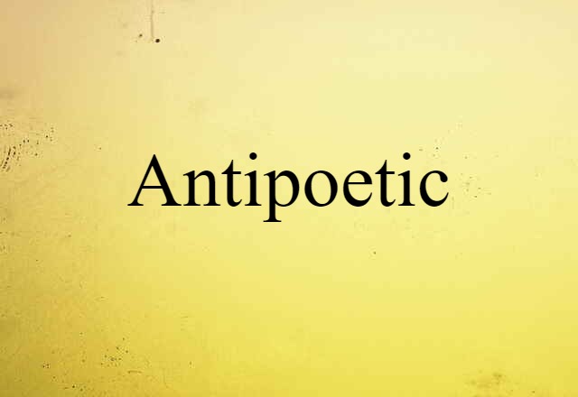 Antipoetic (noun) Definition, Meaning & Examples