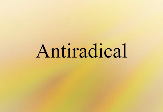 Antiradical (noun) Definition, Meaning & Examples