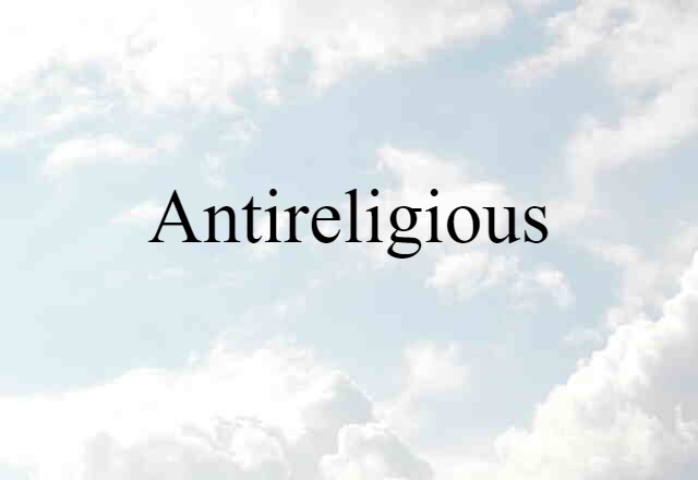 Antireligious (noun) Definition, Meaning & Examples