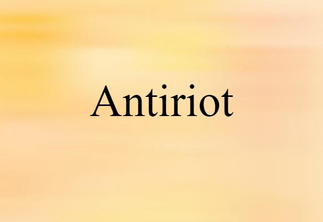 Antiriot (noun) Definition, Meaning & Examples