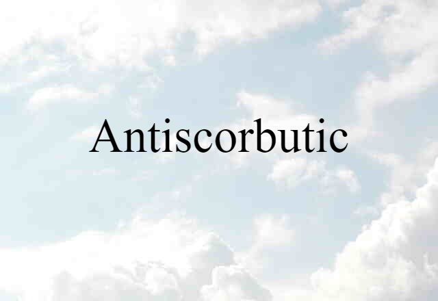 Antiscorbutic (noun) Definition, Meaning & Examples