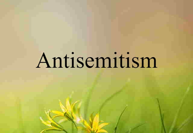 Antisemitism (noun) Definition, Meaning & Examples