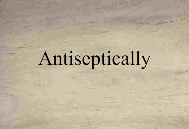 antiseptically