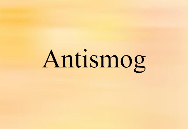 Antismog (noun) Definition, Meaning & Examples