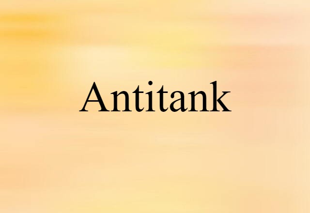 Antitank (noun) Definition, Meaning & Examples