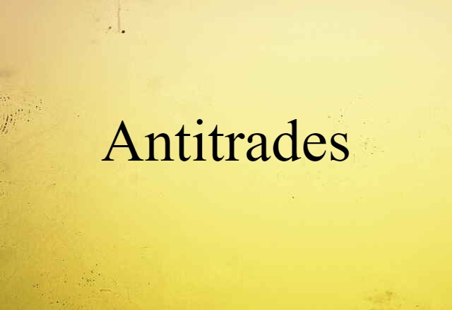 Antitrades (noun) Definition, Meaning & Examples