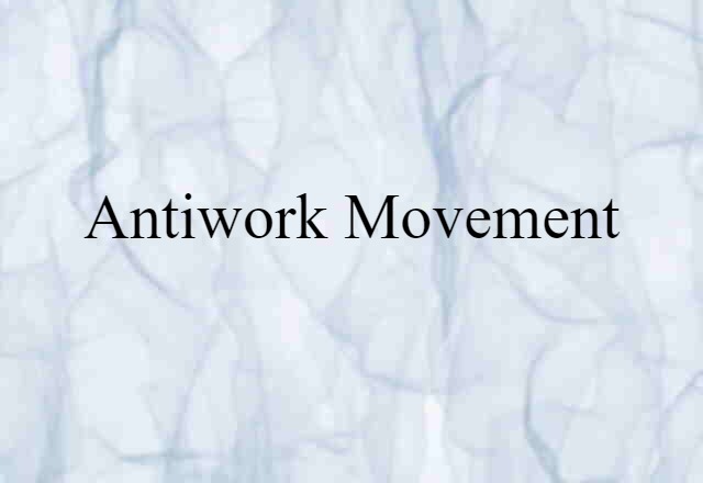 Antiwork Movement (noun) Definition, Meaning & Examples