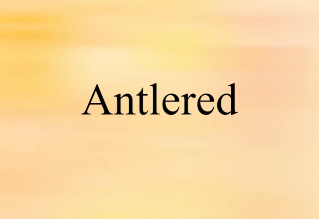 Antlered (noun) Definition, Meaning & Examples