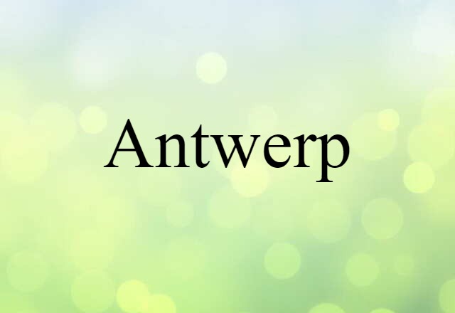 Antwerp (noun) Definition, Meaning & Examples