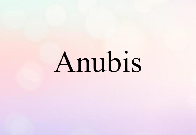 Anubis (noun) Definition, Meaning & Examples