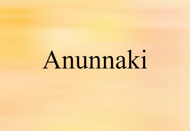 Anunnaki (noun) Definition, Meaning & Examples