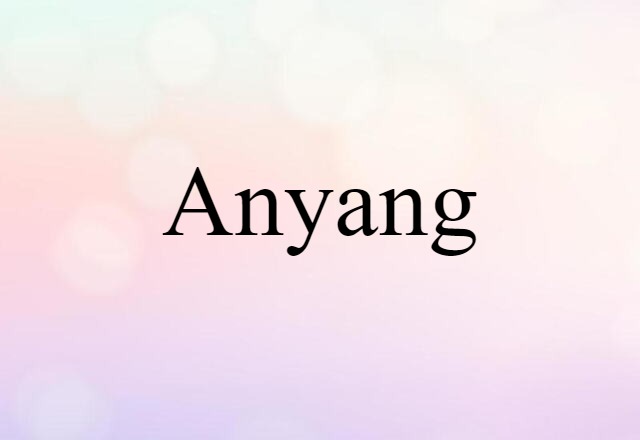 Anyang (noun) Definition, Meaning & Examples