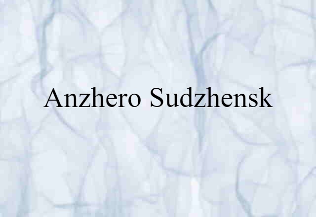 Anzhero-Sudzhensk (noun) Definition, Meaning & Examples