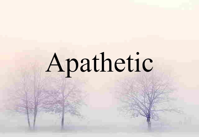 apathetic