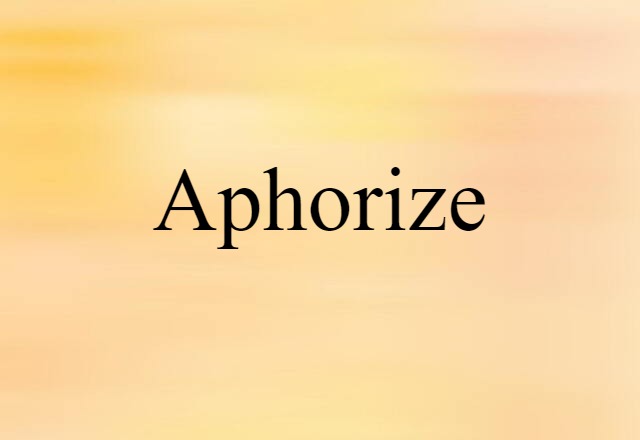 Aphorize (noun) Definition, Meaning & Examples