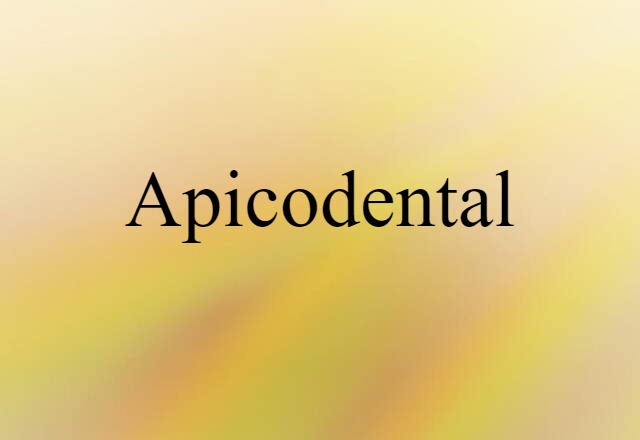 Apicodental (noun) Definition, Meaning & Examples