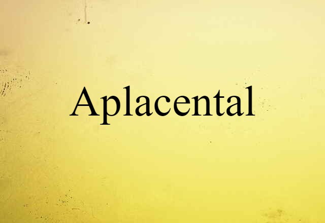 Aplacental (noun) Definition, Meaning & Examples