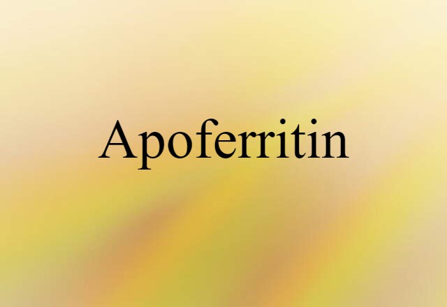 Apoferritin (noun) Definition, Meaning & Examples