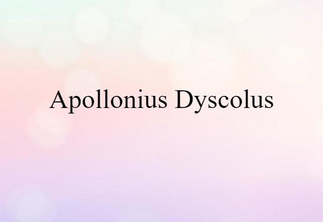 Apollonius Dyscolus (noun) Definition, Meaning & Examples