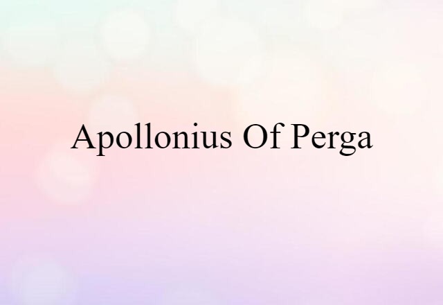 Apollonius Of Perga (noun) Definition, Meaning & Examples