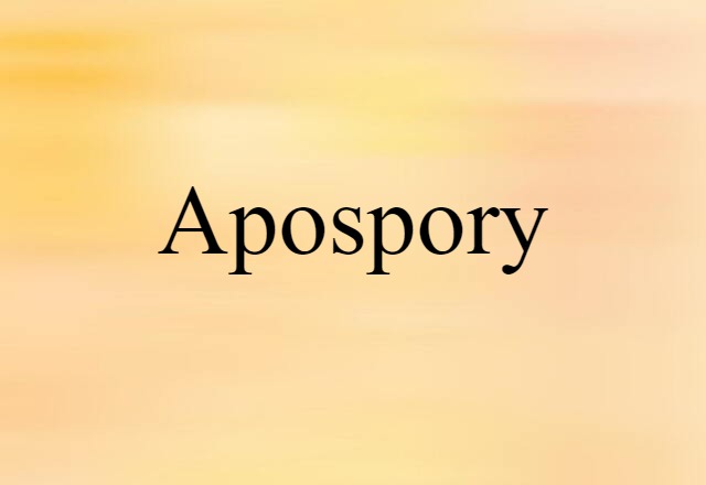 Apospory (noun) Definition, Meaning & Examples