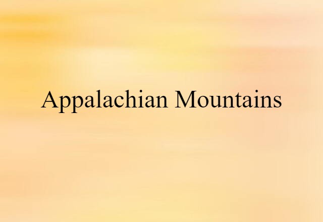 Appalachian Mountains (noun) Definition, Meaning & Examples