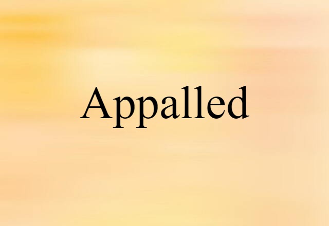 Appalled (noun) Definition, Meaning & Examples