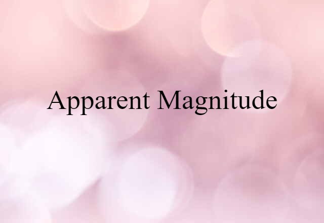 Apparent Magnitude (noun) Definition, Meaning & Examples