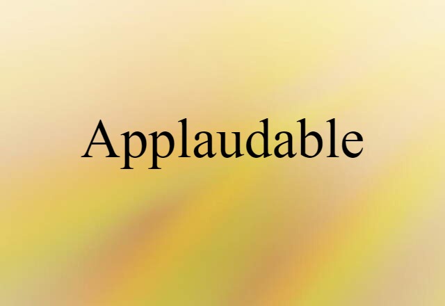 Applaudable (noun) Definition, Meaning & Examples