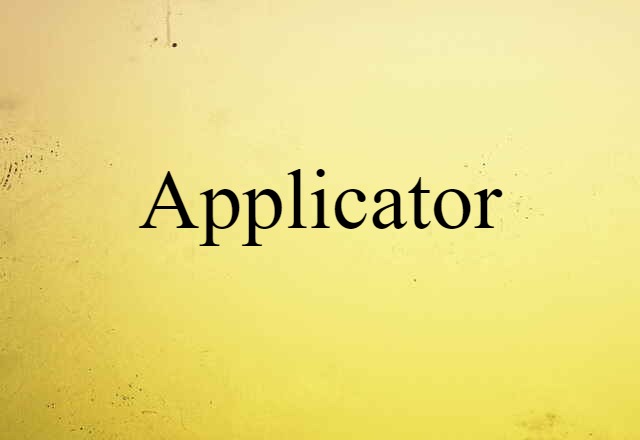 Applicator (noun) Definition, Meaning & Examples