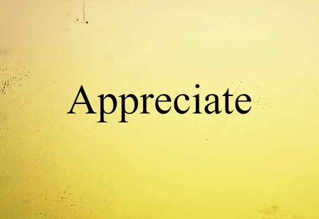 appreciate