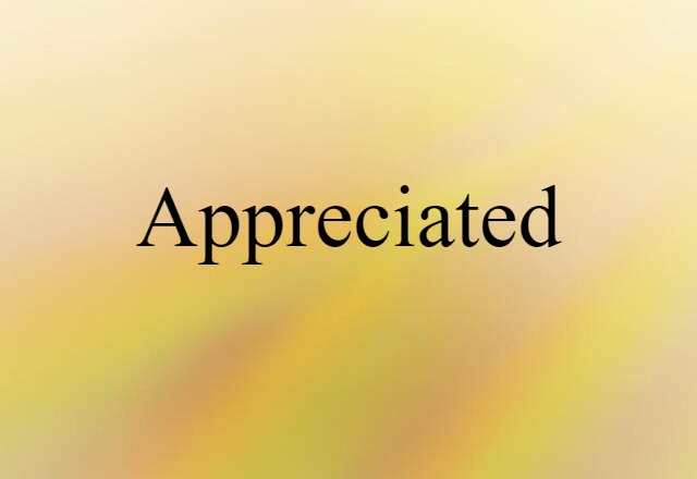 Appreciated (noun) Definition, Meaning & Examples