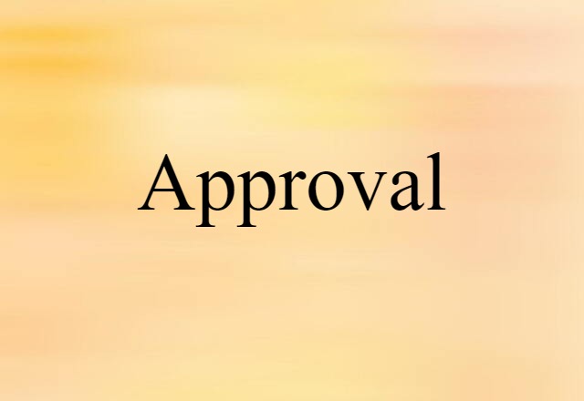 Approval (noun) Definition, Meaning & Examples