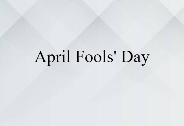 April Fools' Day (noun) Definition, Meaning & Examples