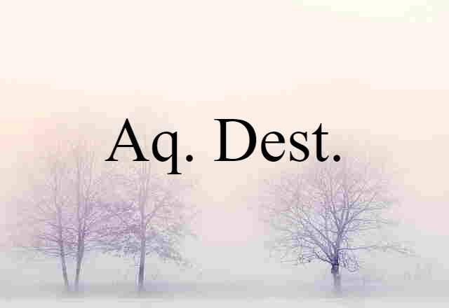 Aq. Dest. (noun) Definition, Meaning & Examples