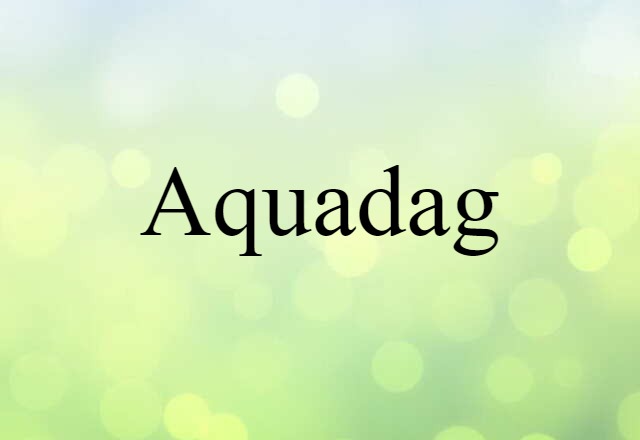 Aquadag