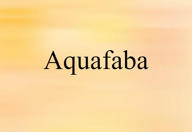 Aquafaba (noun) Definition, Meaning & Examples