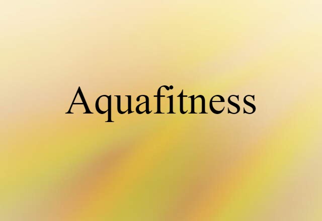 Aquafitness (noun) Definition, Meaning & Examples