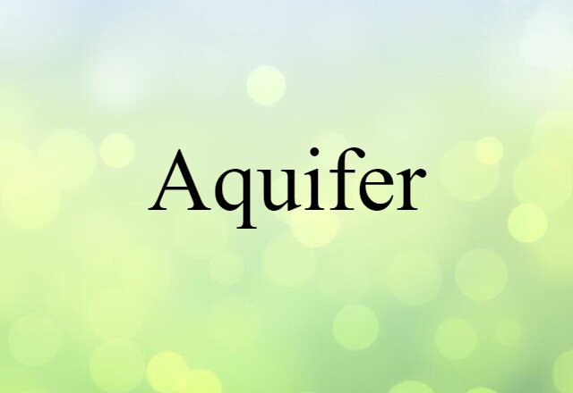 Aquifer (noun) Definition, Meaning & Examples