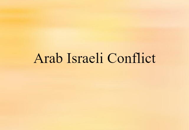 Arab-Israeli Conflict (noun) Definition, Meaning & Examples