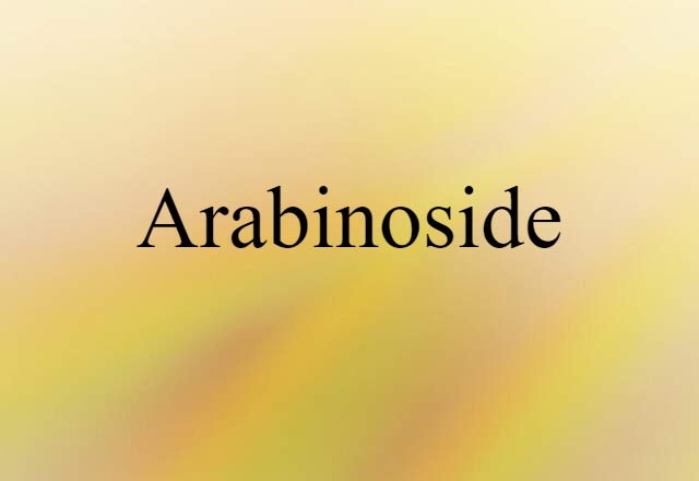 Arabinoside (noun) Definition, Meaning & Examples