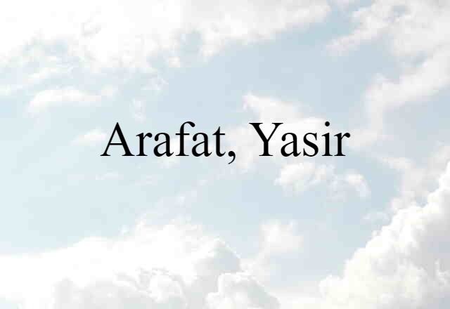 Arafat, Yasir (noun) Definition, Meaning & Examples