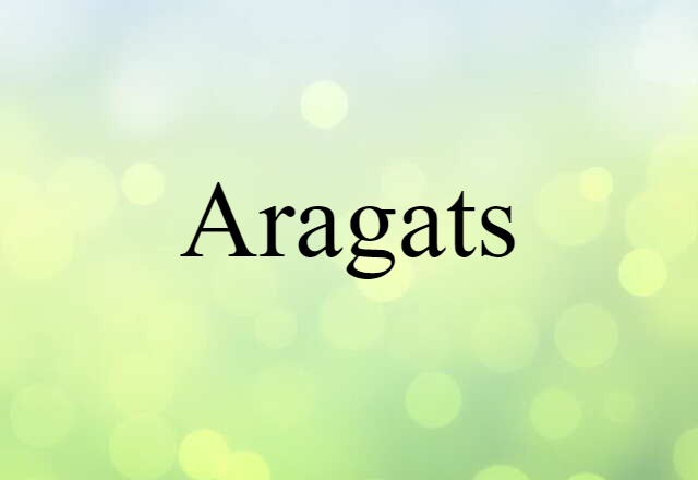 Aragats (noun) Definition, Meaning & Examples