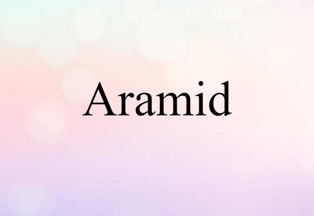 Aramid (noun) Definition, Meaning & Examples