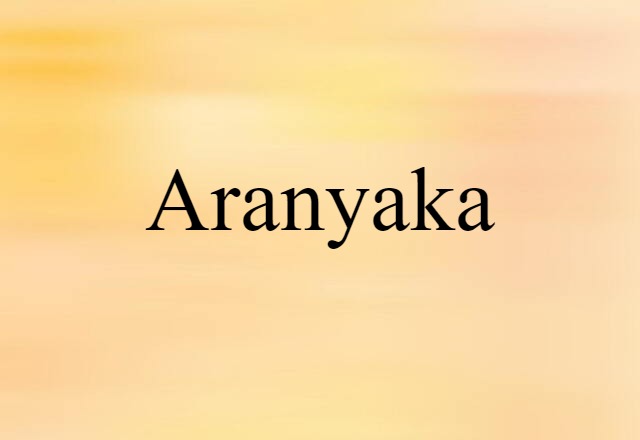 Aranyaka (noun) Definition, Meaning & Examples