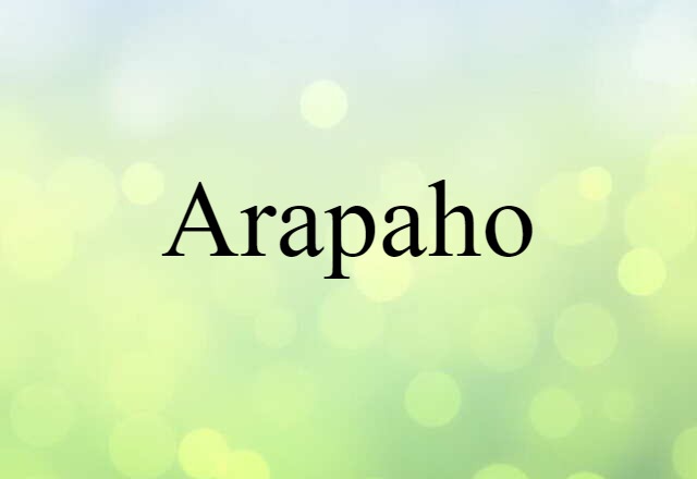 Arapaho (noun) Definition, Meaning & Examples