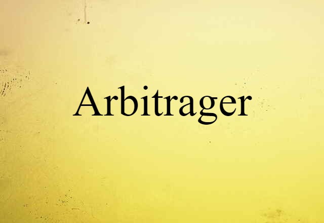 Arbitrager (noun) Definition, Meaning & Examples